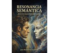 RESONANCIA SEMÁNTICA: Manual táctico para la soberanía cognitiva: forja tu Exocortex ante el impacto social y los riesgos de la IA.