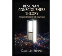 Resonant Consciousness Theory: A Unified Theory of Existence