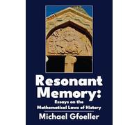 Resonant Memory: Essays on the Mathematical Laws of History