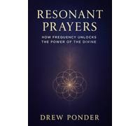 Resonant Prayers: How Frequency Unlocks the Power of the Divine (Frequency Wave Theory)