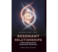 Resonant Relationships: Fifth-Dimensional Relational Geometry: 2 (Coherence Codex™)
