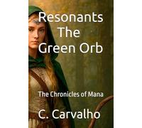 Resonants - The Green Orb: The Chronicles of Mana (Resonants - Universe)