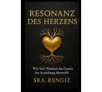 Resonanz des Herzens: Wie Sufi Weisheit das Gesetz der Anziehung übertrifft