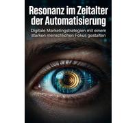 Resonanz im Zeitalter der Automatisierung: Digitale Marketingstrategien mit einem starken menschlichen Fokus gestalten