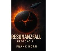 Resonanzfall -Protokoll 1: Die letzte Frequenz der Menschheit