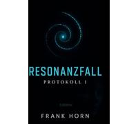 Resonanzfall - Protokoll I: Die letzte Frequenz der Menschheit