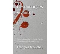 Résonnances vivantes: Fragments pour traverser ce que l’on vit. Des instants réels, devenus textes.