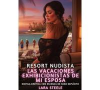 Resort Nudista: Las Vacaciones Exhibicionistas de mi Esposa: Novela Erótica con Escenas de Sexo Explícito para Adultos: 331