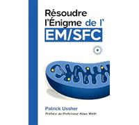 Résoudre l'énigme de l'EM/SFC: La science révolutionnaire du syndrome de fatigue chronique et du Covid long