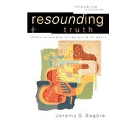 Resounding Truth: Christian Wisdom in the World of Music (Engaging Culture)