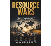 RESOURCE WARS: How Strategic Minerals, Energy, and Food Are Reshaping Global Power (Global Crisis Investing Series)