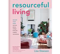 Resourceful Living: Revamp Your Home: with Key Pieces, Vintage Finds and Creative Repurposing