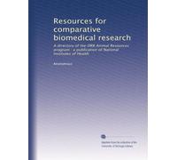 Resources for comparative biomedical research: A directory of the DRR Animal Resources program : a publication of National Institutes of Health