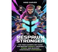 Respawn Stronger: The Teen Gamer’s CBT Guide for Beating Anxiety, Crushing Stress, and Building Unshakable Confidence