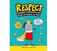 Respect: Consent, Boundaries and Being in Charge of YOU