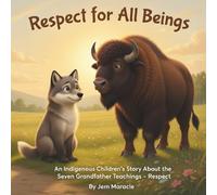 Respect for All Beings: An Indigenous Children's Story About the Seven Grandfather Teachings - Respect: 4