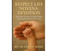Respect Life Novena Devotion: Nine Days of Prayer to Honor, Protect, and Cherish the Sacred Gift of Life