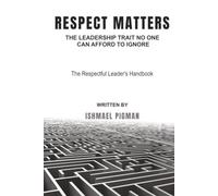 Respect Matters: The Leadership Trait No One Can Afford to Ignore
