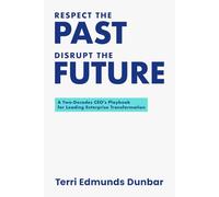 Respect the Past. Disrupt the Future: A leadership operating system for enterprise transformation