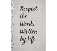 Respect the Words Wirten by Life . Notebook: A minimalist motivational notebook designed to inspire gentle progress.