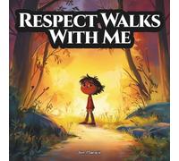 Respect Walks With Me: An Indigenous Children’s Story About the Seven Grandfather Teachings - Respect (The Seven Grandfather Teachings: Indigenous Wisdom for Young Hearts)