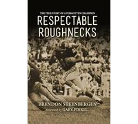 Respectable Roughnecks: The True Story of a Forgotten Champion