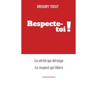 Respecte-toi !: La vérité qui dérange, le respect qui libère