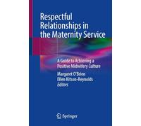 Respectful Relationships in the Maternity Service: A Guide to Achieving a Positive Midwifery Culture