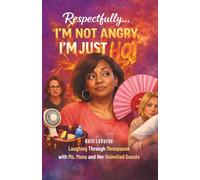 Respectfully… I’m Not Angry, I’m Just Hot: Laughing Through Menopause with Ms. Mona and Her Uninvited Guests (Respectfully… Series)