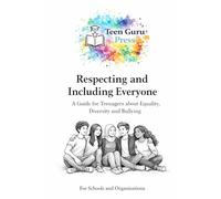 Respecting and Including Everyone: A workbook guide for teenagers around Equality, Diversity & Bullying (The Teen Guru Wellbeing & Safety Collection)