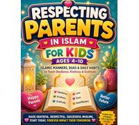 Respecting Parents in Islam for Kids Ages 4-10: Islamic Manners, Duas & Daily Habits to Teach Obedience, Kindness & Gratitude | Easy Lessons, ... Training Workbook for Muslim Children