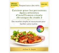 Respectueux des reins Cuisiner pour les personnes âgées atteintes d'insuffisance rénale chronique de stade 3: Des recettes simples et savoureuses pour faciliter votre routine