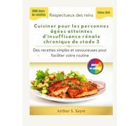 Respectueux des reins Cuisiner pour les personnes âgées atteintes d'insuffisance rénale chronique de stade 3: Des recettes simples et savoureuses pour faciliter votre routine
