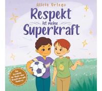 Respekt ist meine Superkraft: Eine Geschichte über Respekt und gute Manieren für Kinder im Alter von 3 bis 8 Jahren. (Meine Superkraft-Bücher)