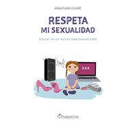 Respeta mi sexualidad – Educar en un mundo hipersexualizado