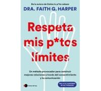 Respeta mis putos límites: Un método provocador para construir mejores relaciones a través del consentimiento y la comunicación (Vivir hoy)