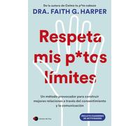 Respeta mis putos límites: Un método provocador para construir mejores relaciones a través del consentimiento y la comunicación (Vivir hoy)