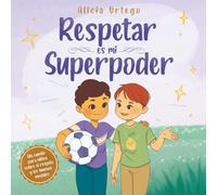 Respetar es mi superpoder: Un cuento para niños de 3 a 8 años sobre el respeto y los buenos modales (Mis libros de superpoderes)