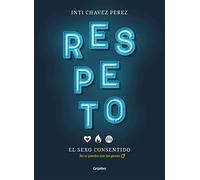 Respeto. El sexo con sentido: No te quedes con las ganas (Mujer, feminismo y diversidad)