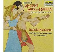 Resphighi: Ancient Airs and Dances; Trittico Botticelliano by Lausanne Chamber Orchestra & Jesus Lopez-Cobos (1990-01-01)