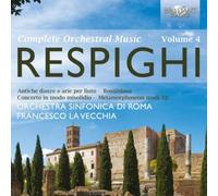 Respighi: Complete Orchestral Music, Vol. 4