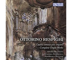 Respighi : Intégrale de l'uvre pour orgue. Macinanti, Pelucchi.
