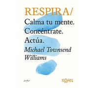 Respira: Calma tu mente. Concéntrate. Actúa (koan)