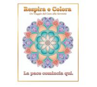 Respira e Colora: Un Viaggio dal Caos alla Serenità. Libro da colorare per adulti