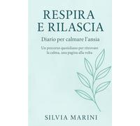 Respira e Rilascia: Diario per calmare l’ansia - Un percorso quotidiano per ritrovare la calma, una pagina alla volta