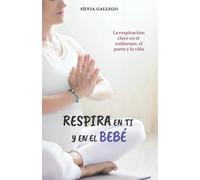 Respira en ti y en el bebé – La respiración: clave en el embarazo, el parto y la vida
