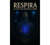 Respira:: Il Canto che Precede il Tempo (Cronache del Vuoto)