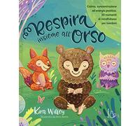 Respira insieme all'orso. Calma, concentrazione ed energia positiva. 30 momenti di mindfulness per bambini (Il Castoro bambini)