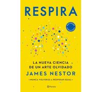 Respira: La nueva ciencia de un arte olvidado (No Ficción)