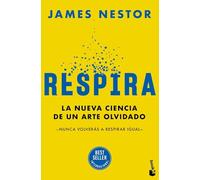 Respira: La nueva ciencia de un arte olvidado (Vivir Mejor)